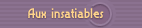 Insatiables